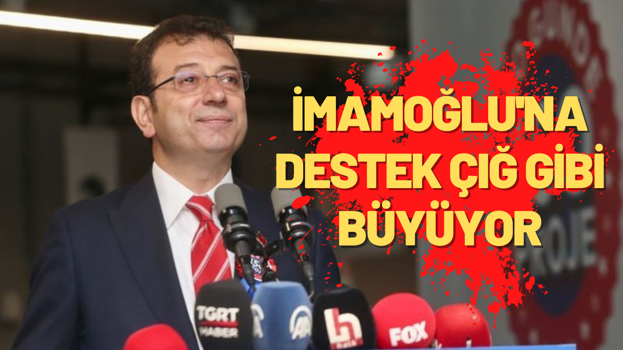 İMAMOĞLU’NA SİYASİLERDEN DESTEK YAĞMURU