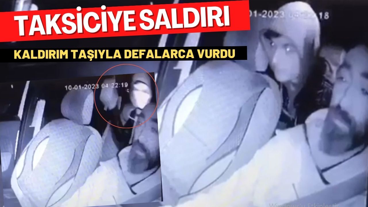 Taksiciye kaldırım taşıyla saldırdı