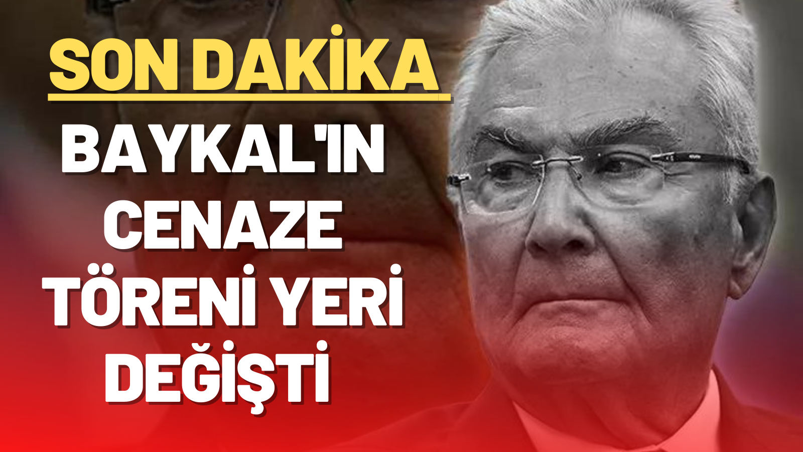 SON DAKİKA...DENİZ BAYKAL'IN CENAZE TÖRENİ YERİ DEĞİŞTİ...