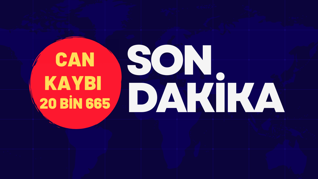 Son dakika... Can kaybı 20 bin 665 oldu