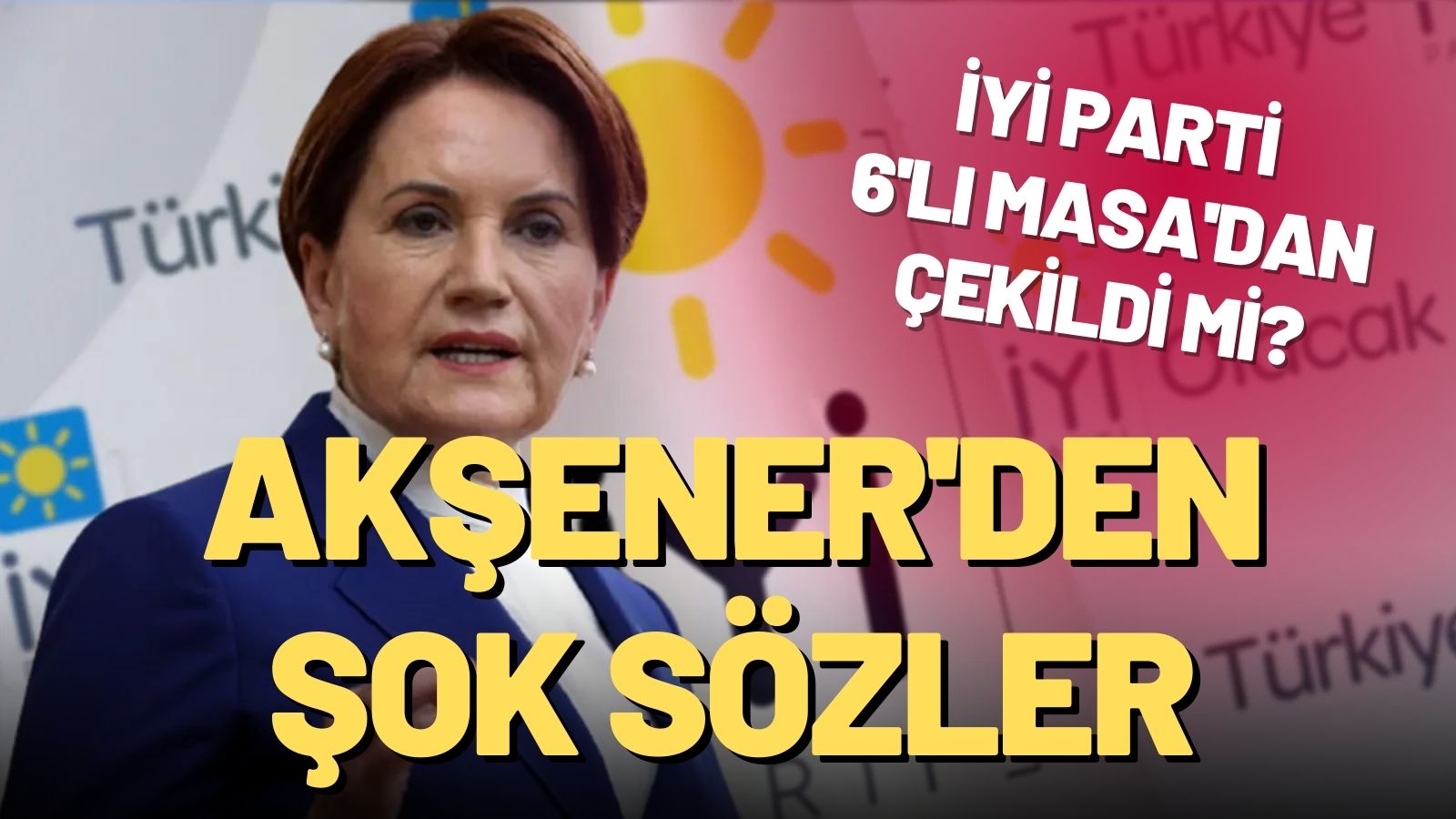 Meral Akşener’den şok sözler