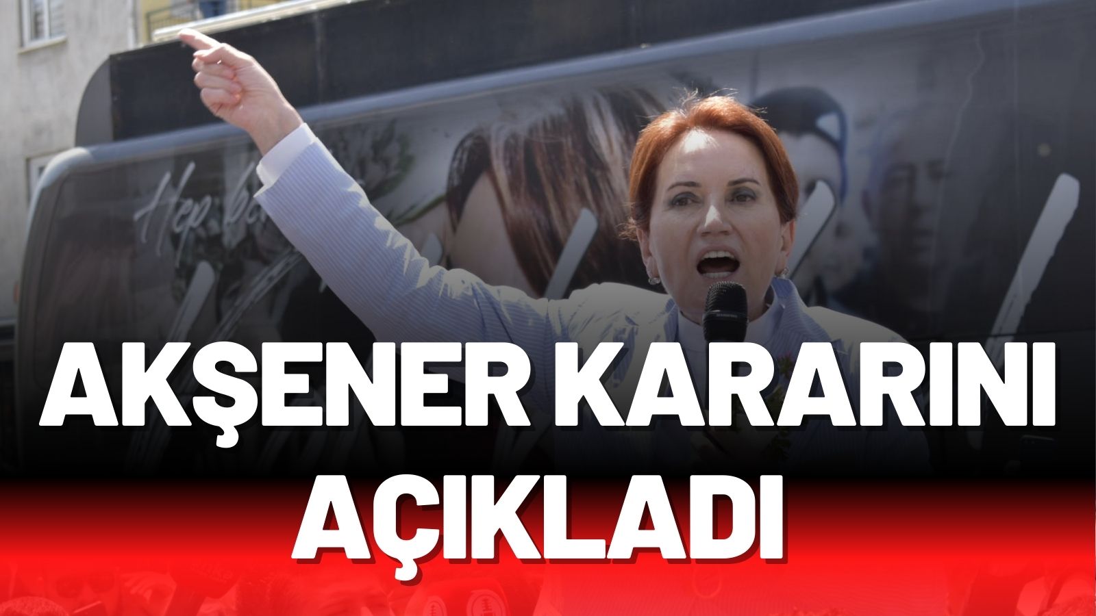 Akşener kararını açıkladı