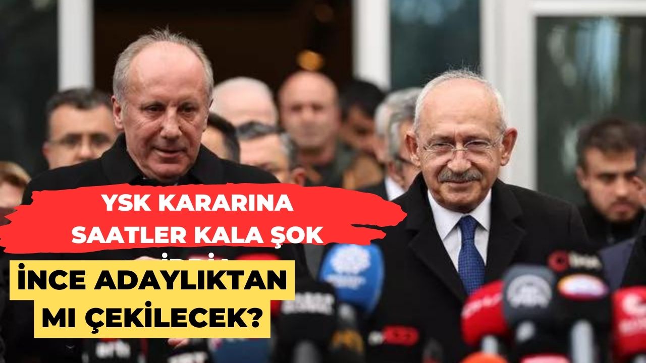 YSK kararına saatler kala şok iddia: Muharrem İnce adaylıktan çekilecek mi?