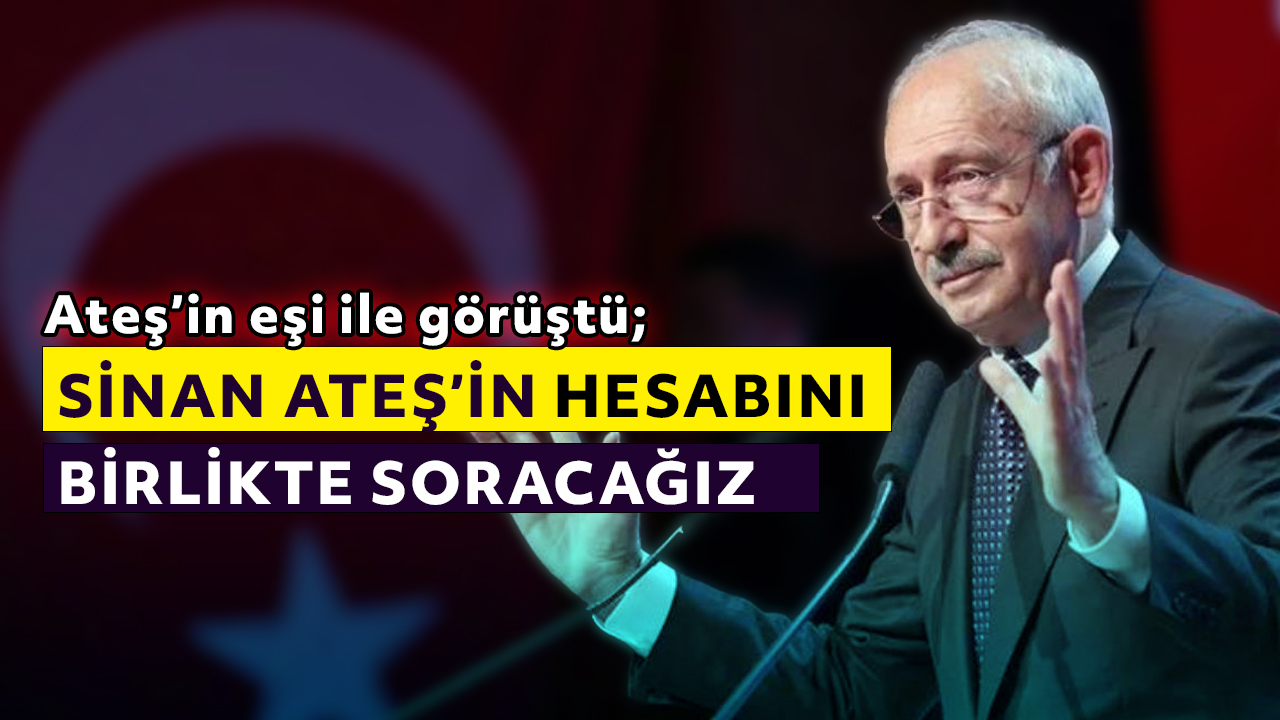 Kılıçdaroğlu Sinan Ateş’in eşi Ayşe Ateş ile görüştü