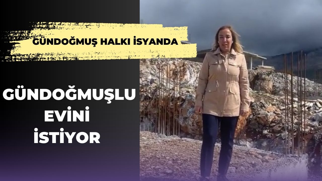 GÜNDOĞMUŞLU EVİNİ İSTİYOR