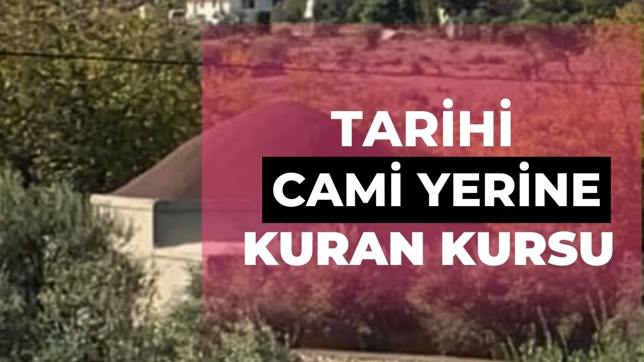 TARİHİ CAMİ YERİNE KUR’AN KURSU