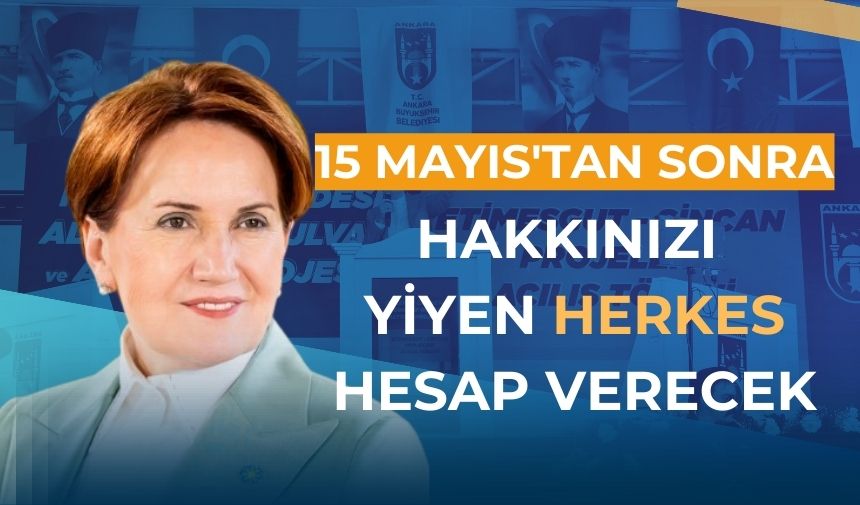 Akşener: Paranızı çalanlar, hakkınızı yiyenler hesap verecek