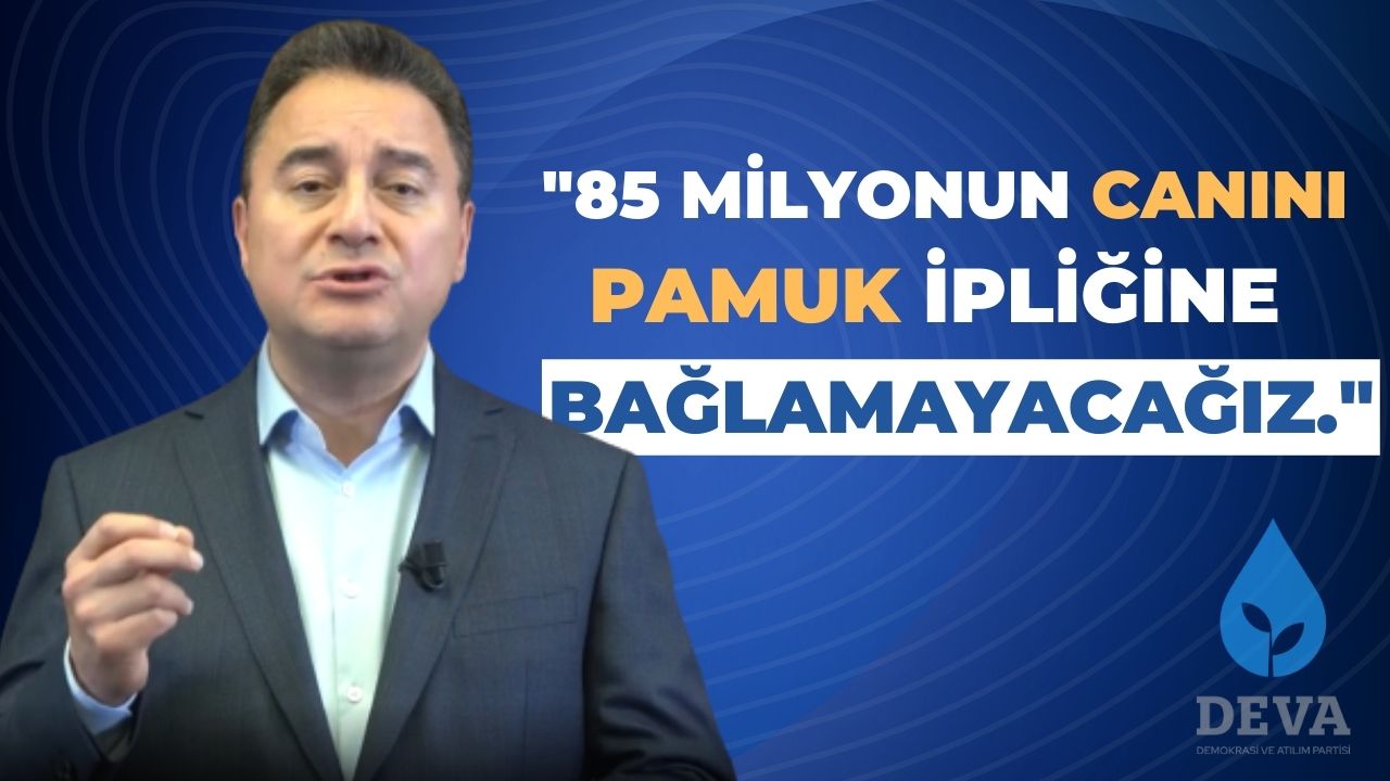 Babacan: 85 milyonun canını pamuk ipliğine bağlamayacağız