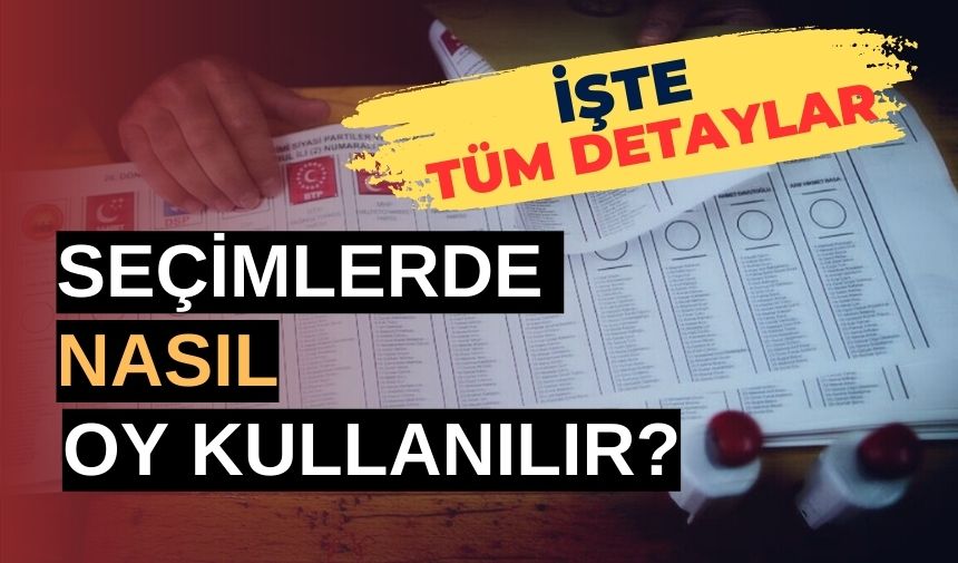 SEÇİMDE OY NASIL KULLANILACAK?