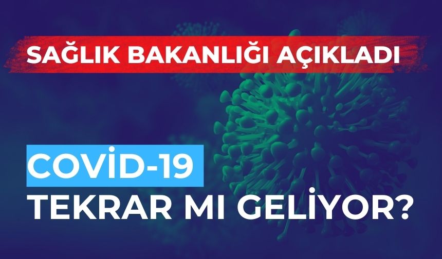 COVID -19 yeniden mi geliyor...Sağlık Bakanlığı'nın açıkladığı rakamlar insanları korkuttu