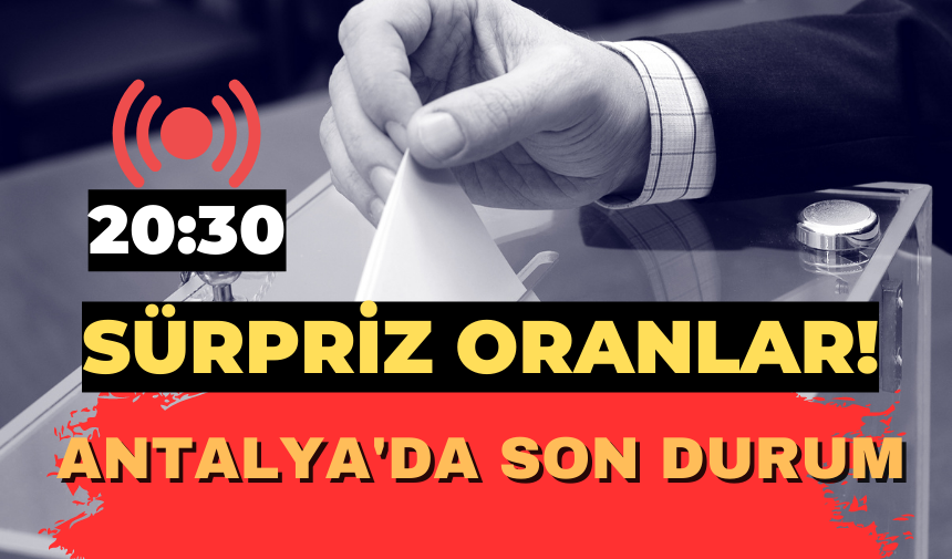 Antalya'da ilk sonuçlar geliyor