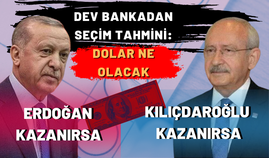 Dev bankadan seçim tahmini: Erdoğan veya Kılıçdaroğlu kazandığında gerçekleşmesi muhtemel senaryolar!