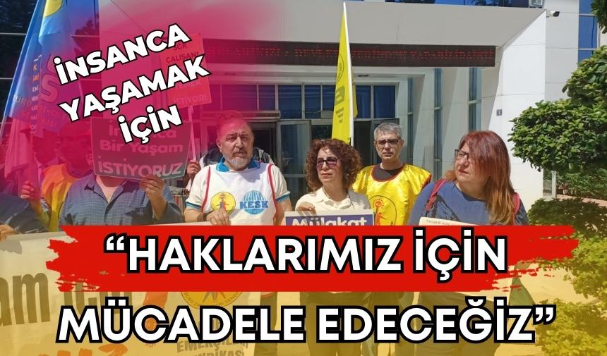 “Haklarımız için mücadele edeceğiz”