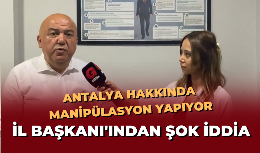 CHP Antalya İl Başkanı açıkladı: "CHP tüm Türkiye'de önde, Antalya Hakkında manipülasyon yapıyor"