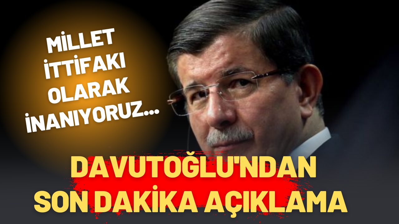 Ahmet Davutoğlu'ndan son dakika açıklama