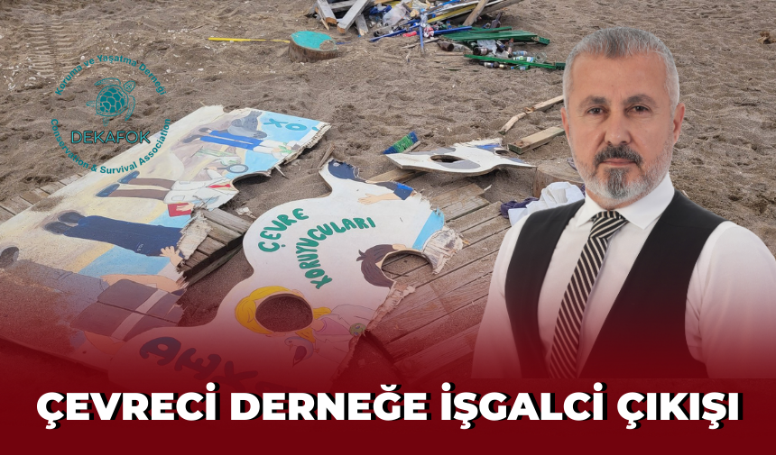 Çevreci derneğe işgalci çıkışı