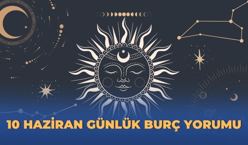 10 HAZİRAN BURÇ YORUMU