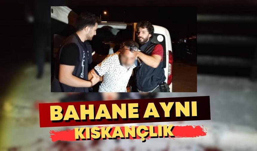 BAHANE HEP AYNI: KISKANÇLIK