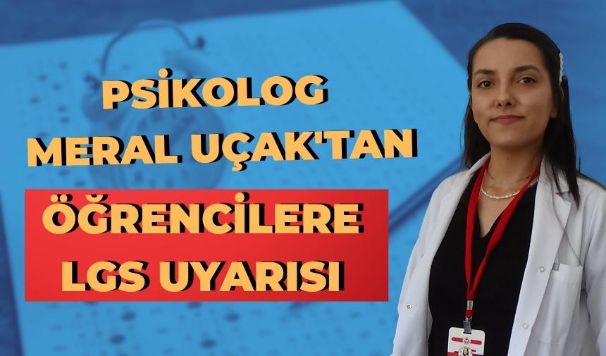 Psikolog Meral Uçak'tan öğrencilere LGS uyarısı