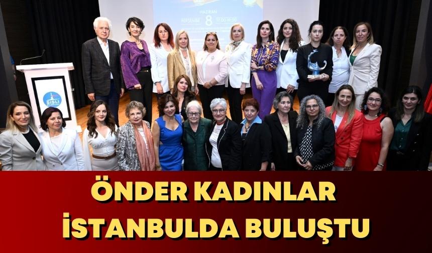 Önder Kadınlar İstanbul’da buluştu