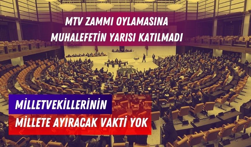 Milletvekillerinin millete ayıracak zamanı yok! MTV vergi artışı oylamasına muhalefetin yarısı katılmadı