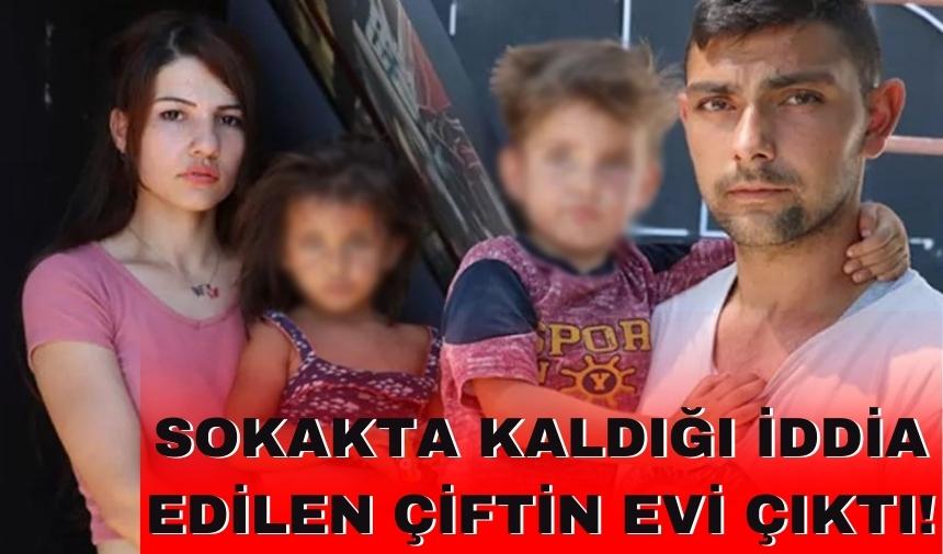 Sokakta kaldığı iddia edilen çiftin evi çıktı!