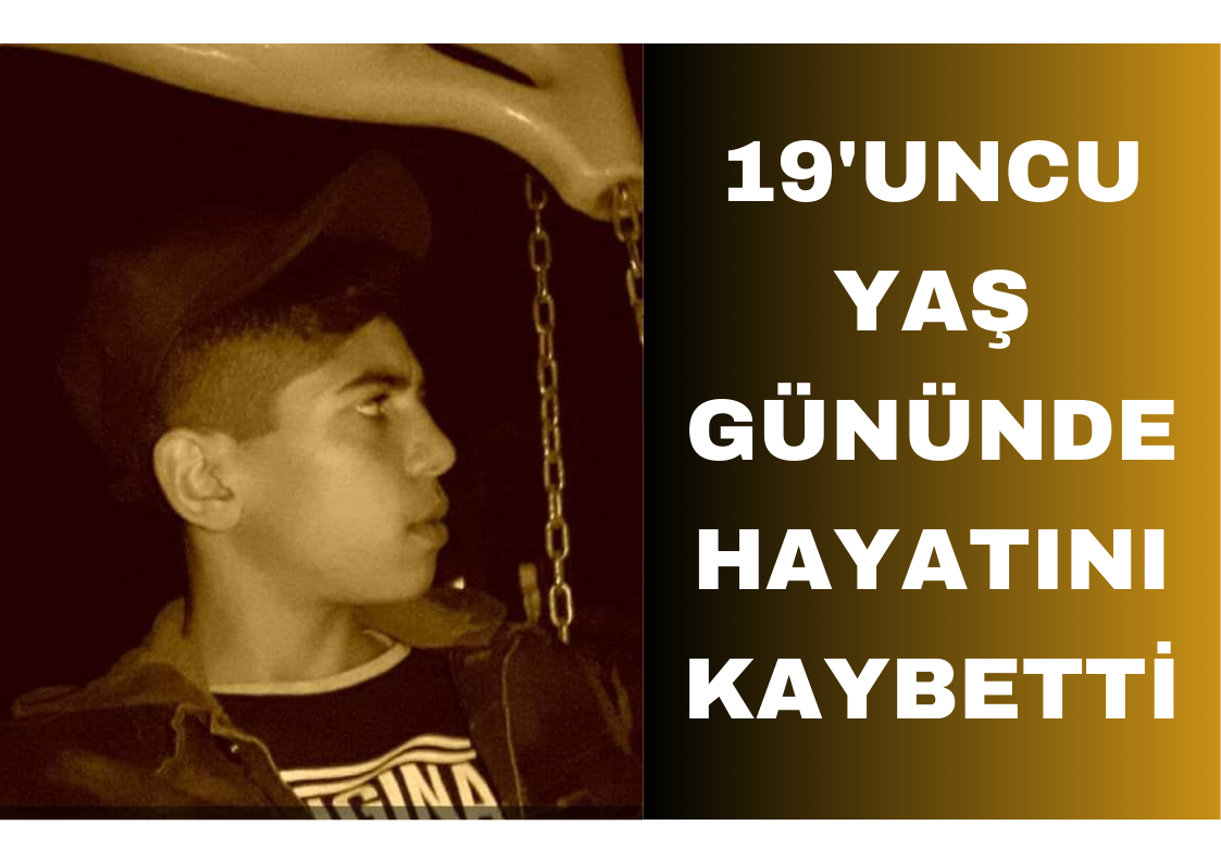 DOĞUM GÜNÜNDE HAYATINI KAYBETTİ