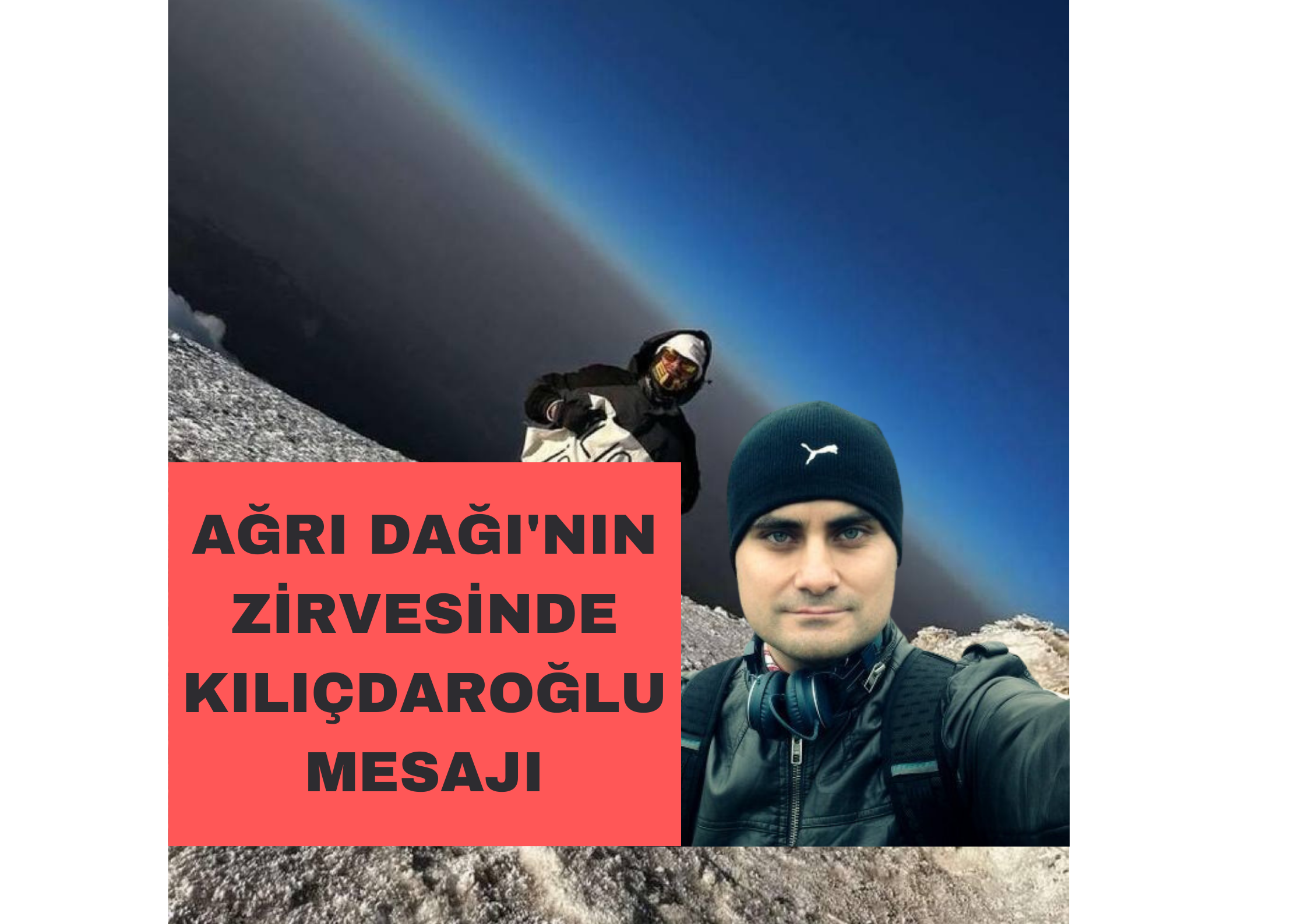 AĞRI DAĞI'NDA KILIÇDAROĞLU MESAJI