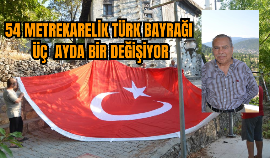 54 metrekarelik Türk Bayrağı üç  ayda bir değişiyor