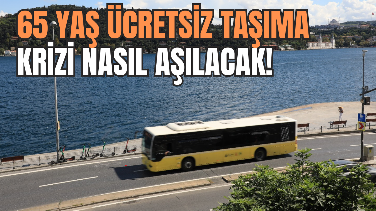 65 Yaş ücretsiz taşıma krizi nasıl aşılacak?