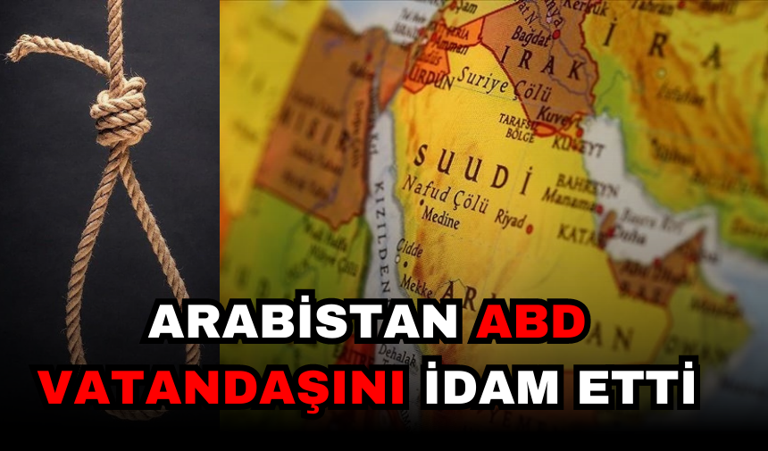 ARABİSTAN AMERİKAN VATANDAŞINI İD*M ETTİ