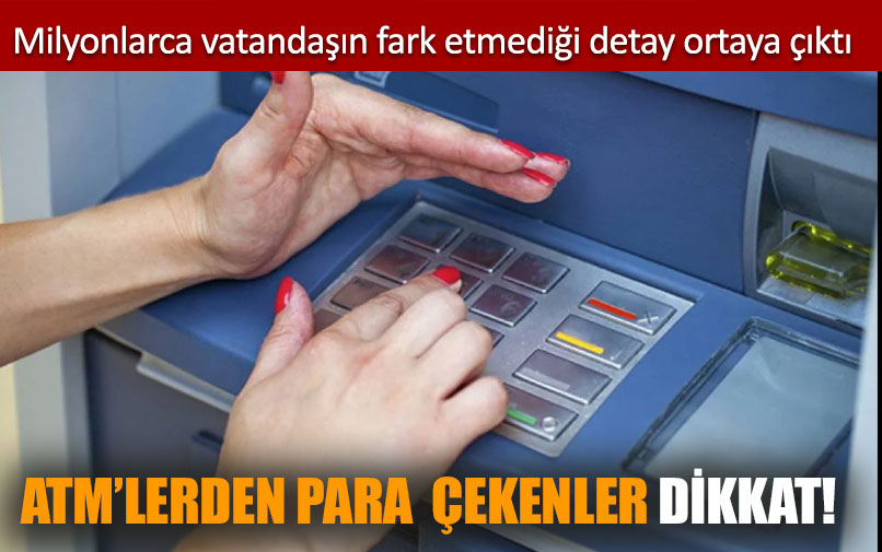 ATM’lerden para çekenler dikkat. Milyonlarca vatandaşın fark etmediği detay ortaya çıktı