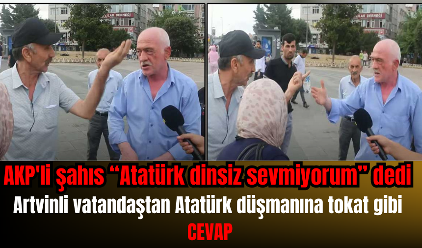 AKP'li şahıs “Atatürk dinsiz sevmiyorum” dedi