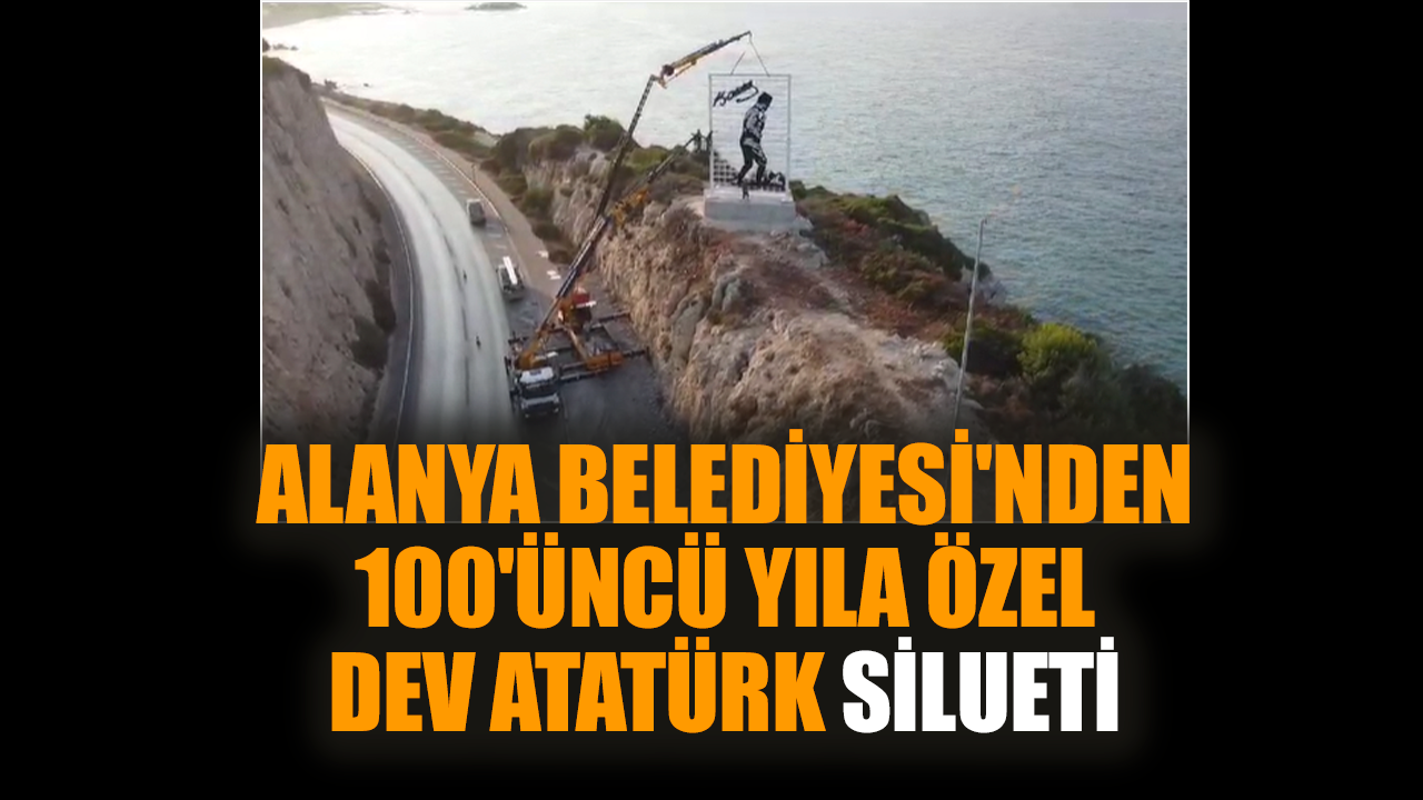 Alanya Belediyesi'nden 100'üncü yılında dev Atatürk silueti