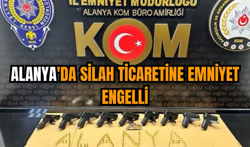 Alanya'da silah ticaretine emniyet engelli