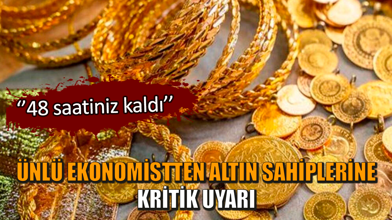 Ünlü ekonomistten altın sahiplerine kritik uyarı