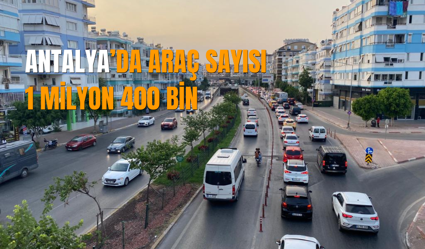 Antalya’da araç sayısı 1 milyon 400 bin