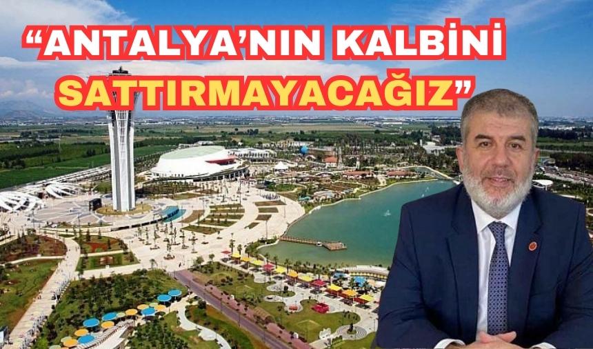 “Antalya’nın kalbini sattırmayacağız”