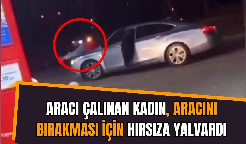 Arabasını çalınan kadın, hırsıza yalvardı