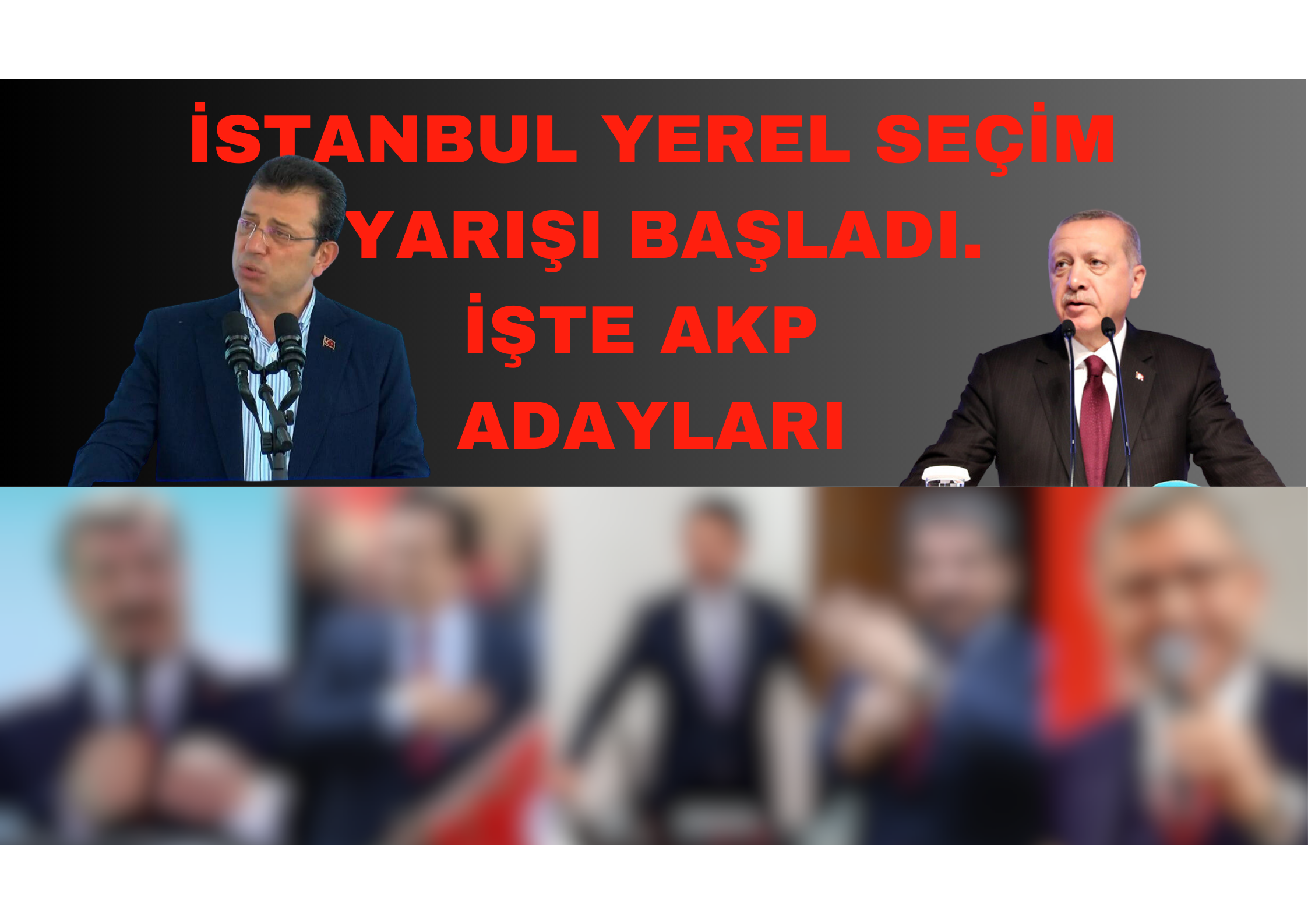 AKP'de İstanbul adayı kim olacak? İşte O İsimler