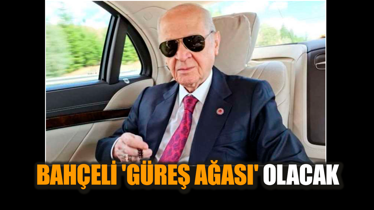 MHP Genel Başkanı Devlet Bahçeli 'güreş ağası' olacak