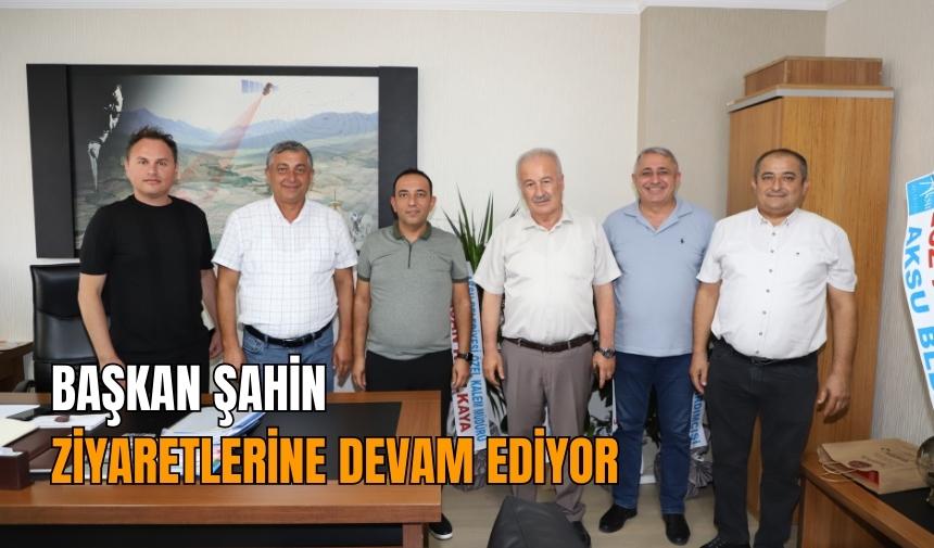 Başkan Şahin ziyaretlerine devam ediyor