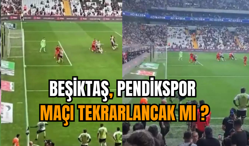 Beşiktaş-Pendikspor maçı tekrarlancak mı ?