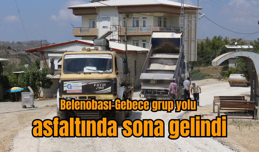 Belenobası-Gebece grup yolu asfaltında sona gelindi