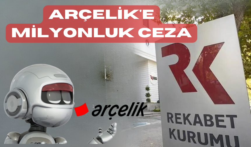 ARÇELİK'E MİLYONLUK CEZA