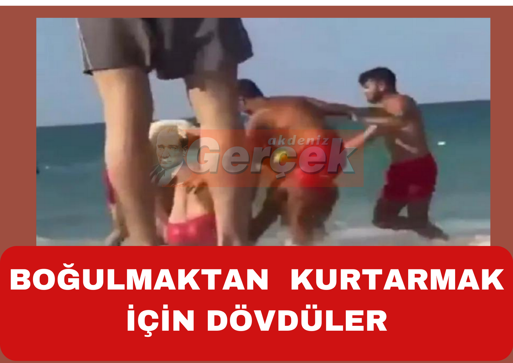 BOĞULMASIN DİYE DÖVDÜLER