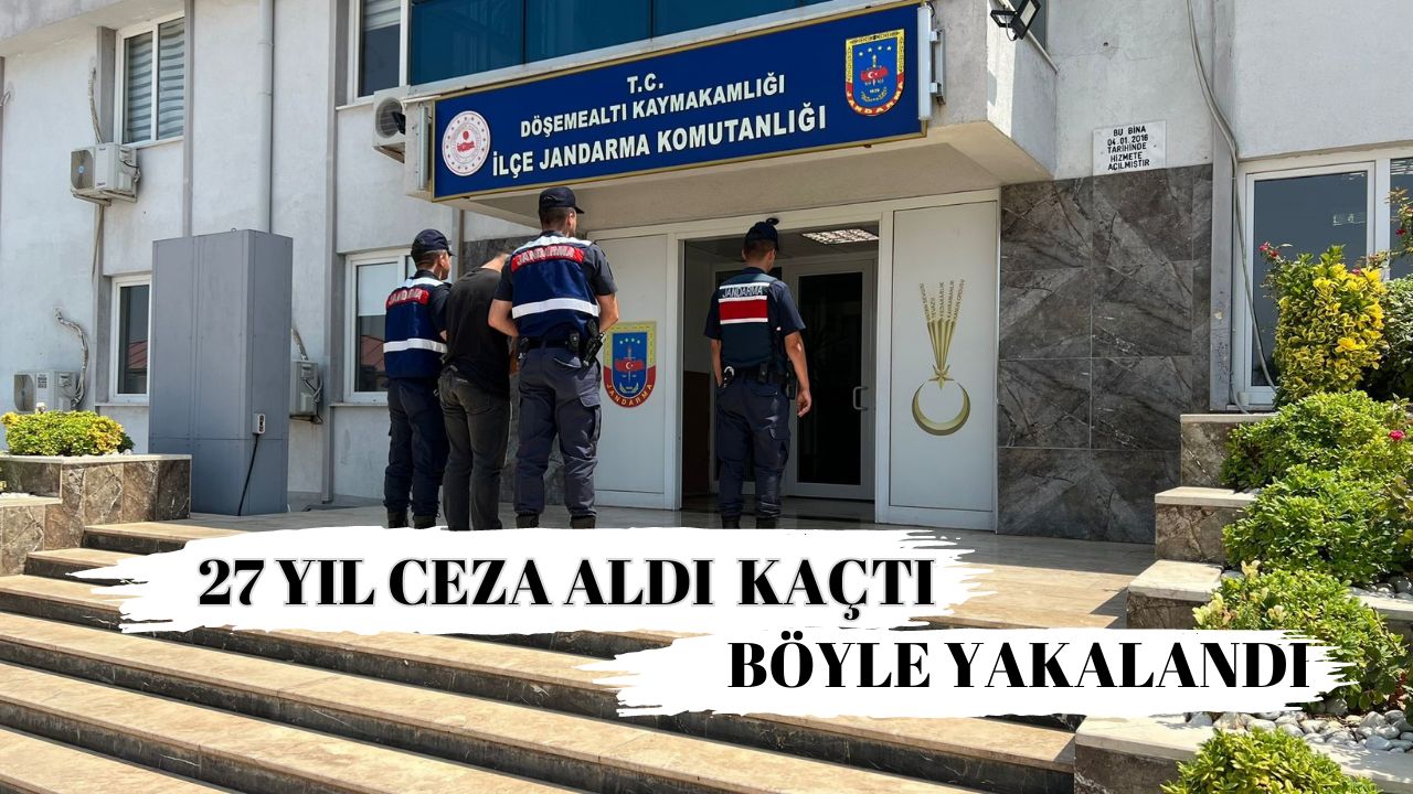 27 YIL CEZA ALDI KAÇTI, BÖYLE YAKALANDI