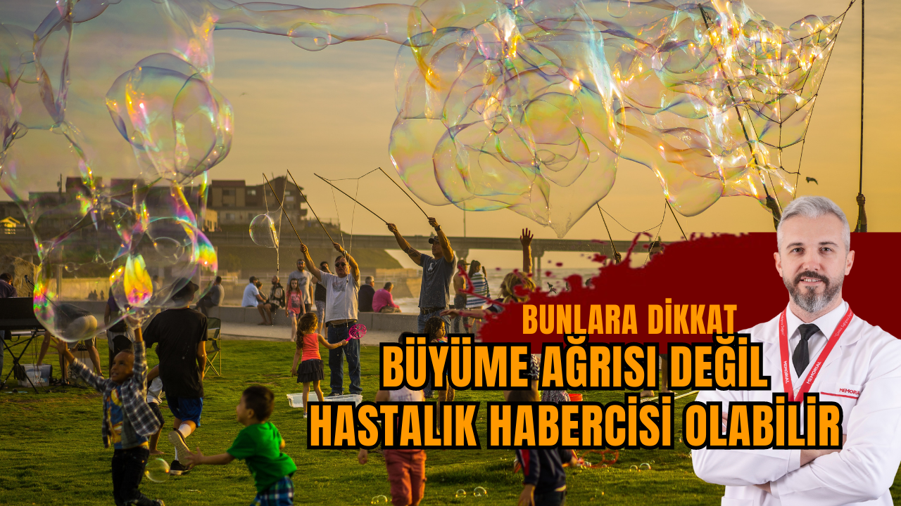 BÜYÜME AĞRISI DEĞİL HASTALIK HABERCİSİ OLABİLİR