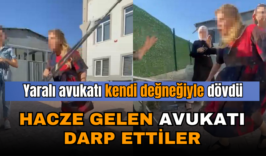 HACZE GİDEN AVUKATI DARP ETTİLER