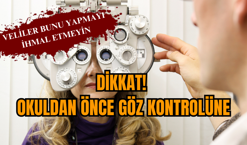 Dikkat! Okuldan önce göz kontrolüne